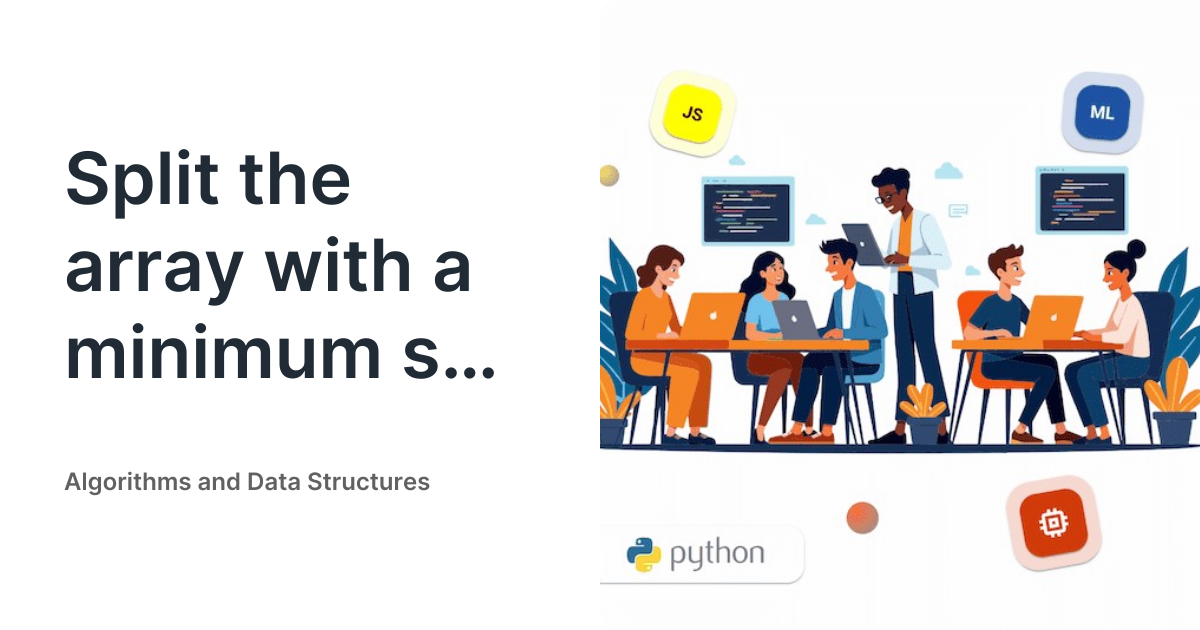 Split the array with a minimum sum - Algorithms and Data Structures
