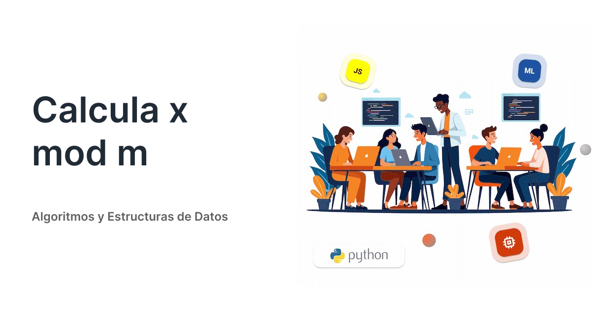 Calcula x mod m • Algoritmos y Estructuras de Datos