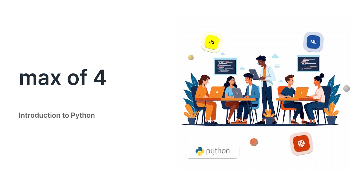 max of 4 • Introduction to Python